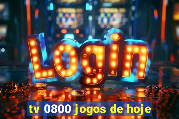 tv 0800 jogos de hoje